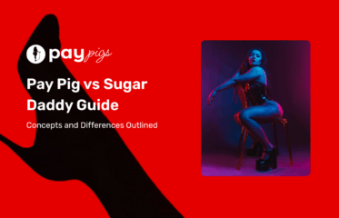 Pay Pig vs Sugar Daddy Guide: Concepts and Differences Outlined